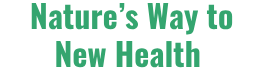 Nature’s Way to New Health